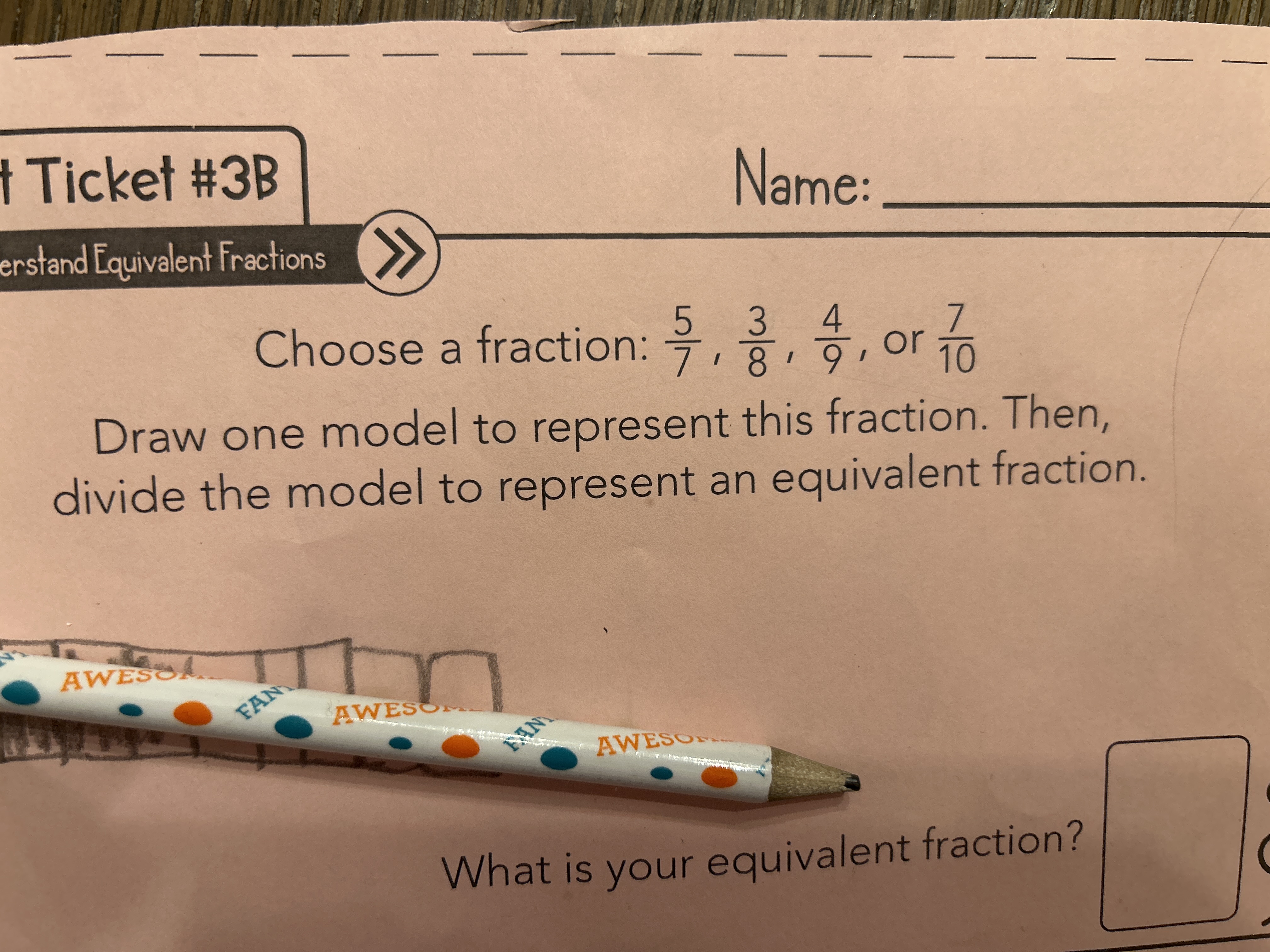  - - - - Ticket #3B Name: erstand Equivalent Fractions Choose