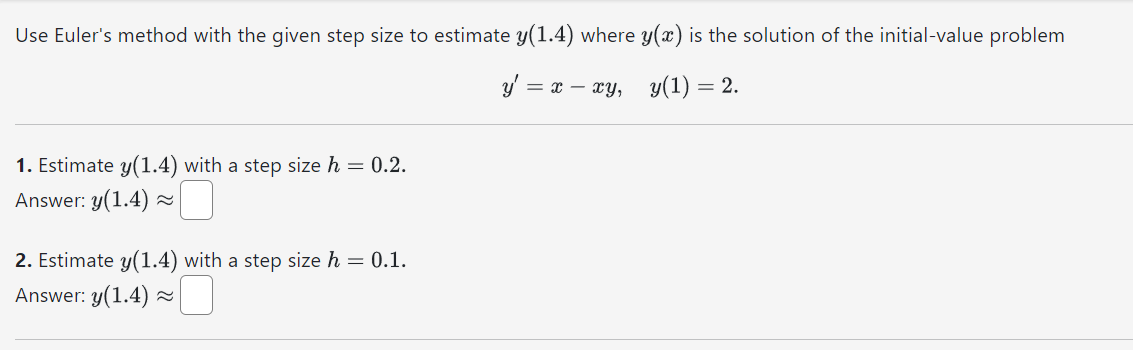  Use Euler's method with the given step size to estimate y(1.4)