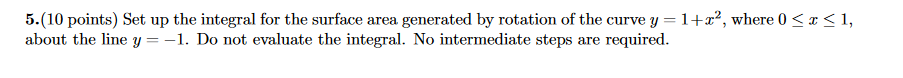  5.(10 points) Set up the integral for the surface area generated