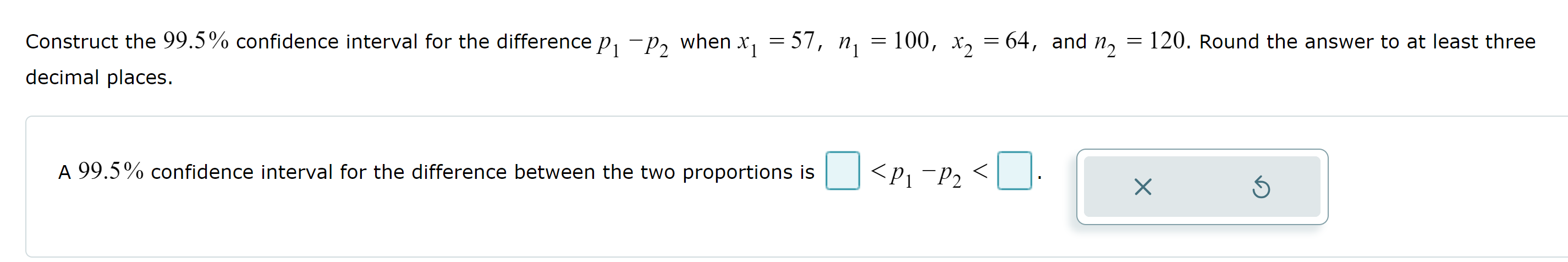 Construct the 99.5% confidence interval for the difference P, P, whenx,