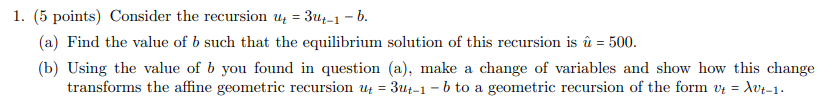 1. (5 points) Consider the recursion u; = 3u;_; - b.