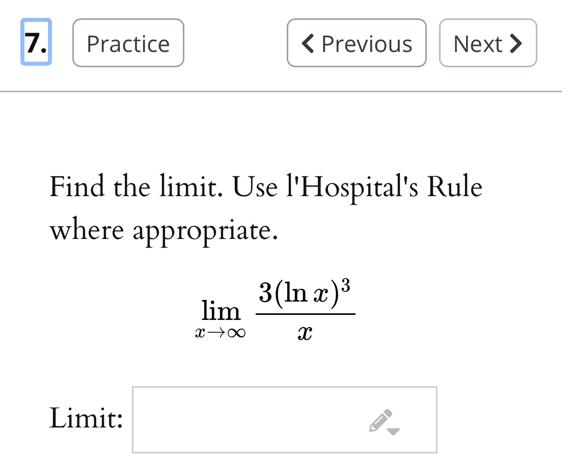 Please do correctly 7. Practice Find the limit. Use l'Hospital's Rule where