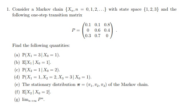 workings needed 1. Consider a Markov chain {X,, n = 0, 1,2,