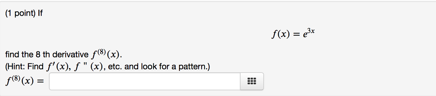(1 point) If f (x) = e3" find the 8th derivative