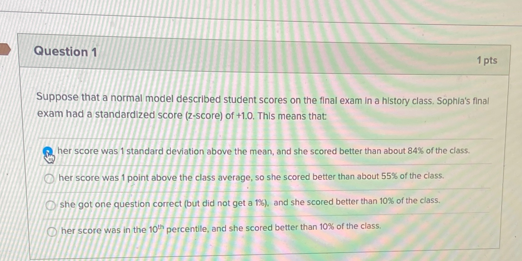 Question 1 1 pts Suppose that a normal model described student
