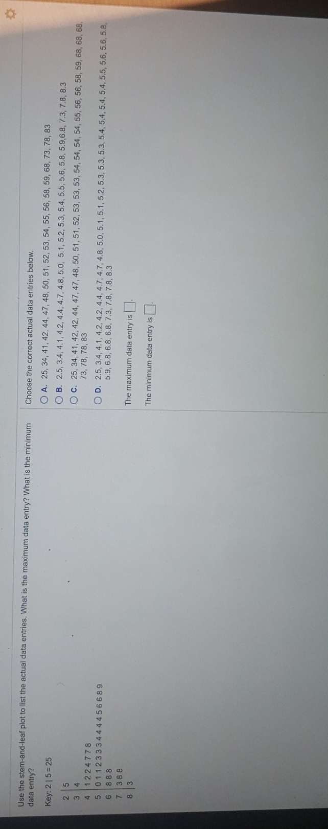 no additional information Use the stem-and-leaf plot to list the actual data