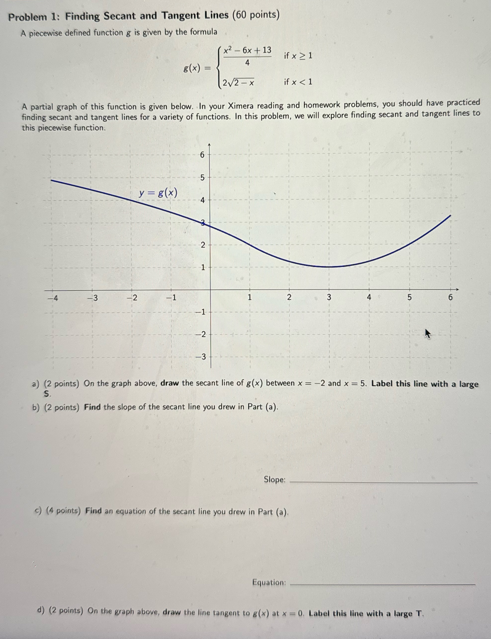  Problem 1: Finding Secant and Tangent Lines (60 points) A piecewise