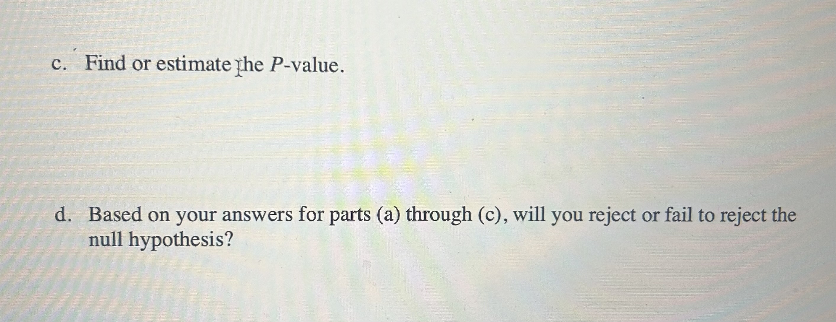  c. Find or estimate the P-value. d. Based on your answers