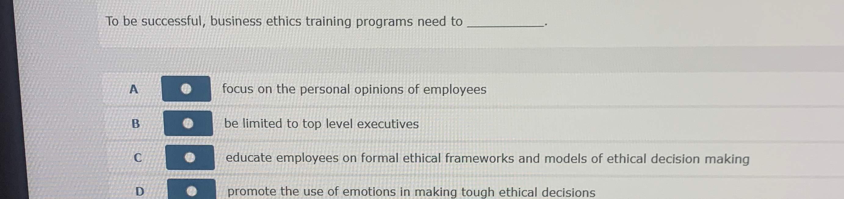  To be successful, business ethics training programs need to A focus