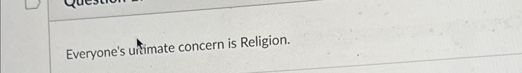  Everyone's untimate concern is Religion. 