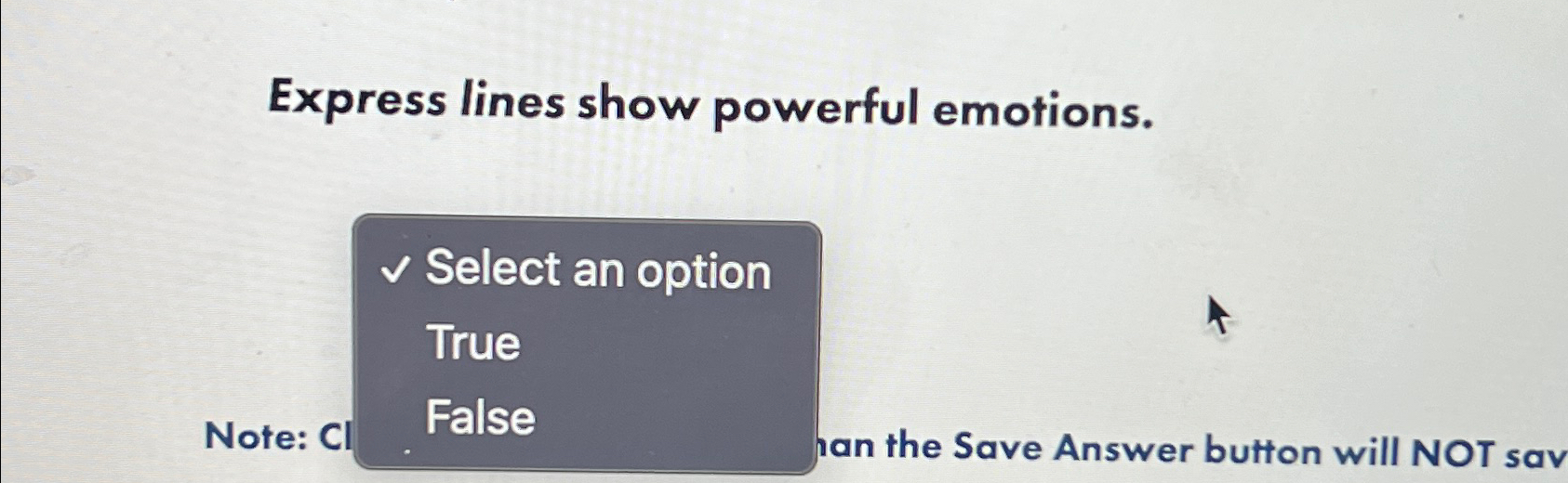  Express lines show powerful emotions. Select an option True Note: False