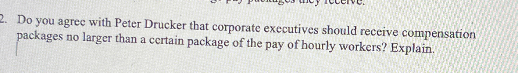  Do you agree with Peter Drucker that corporate executives should receive