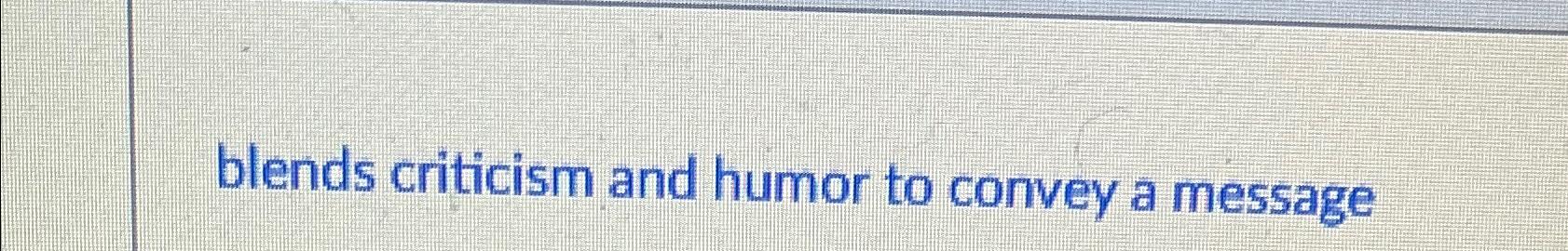  blends criticism and humor to convey a message 