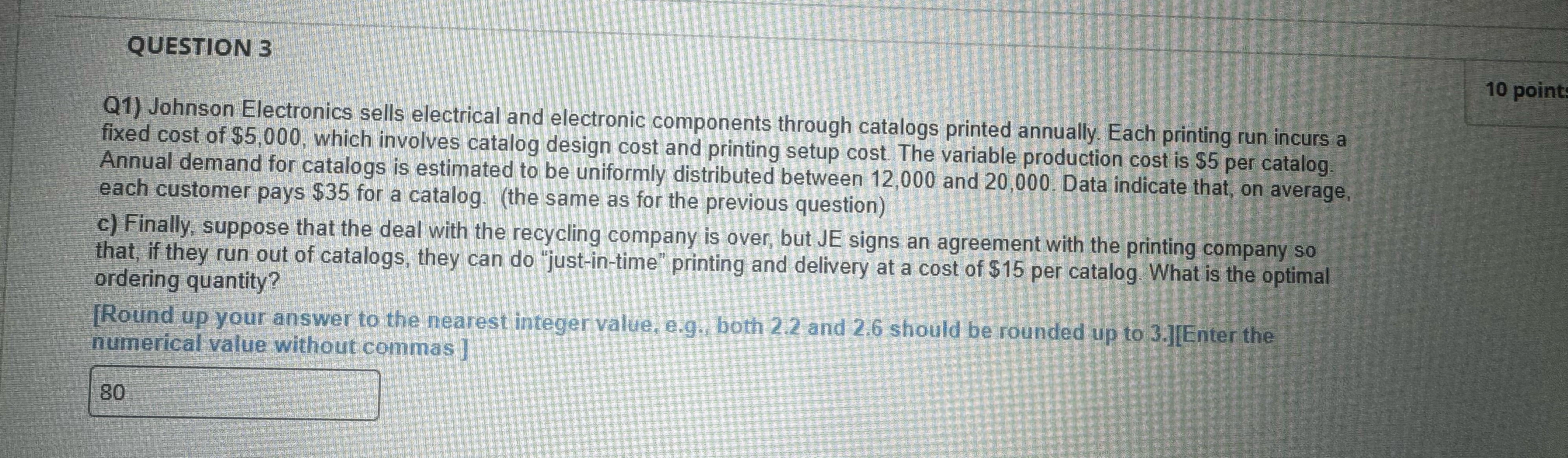  QUESTION 3 Q1) Johnson Electronics sells electrical and electronic components through