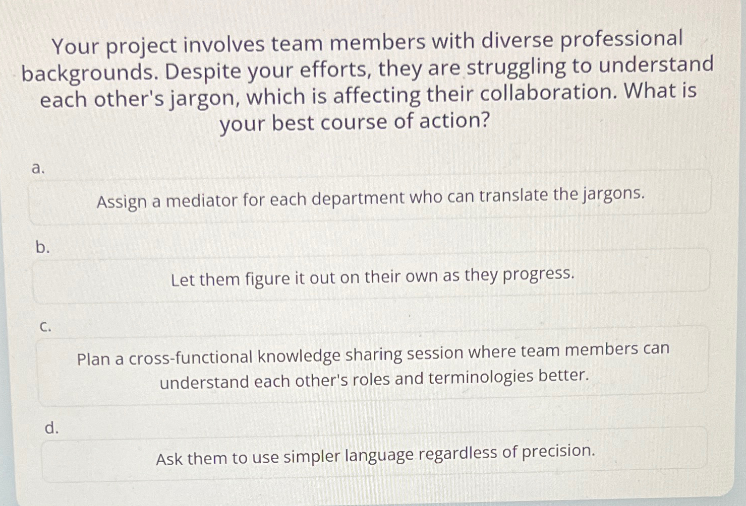  Your project involves team members with diverse professional backgrounds. Despite your