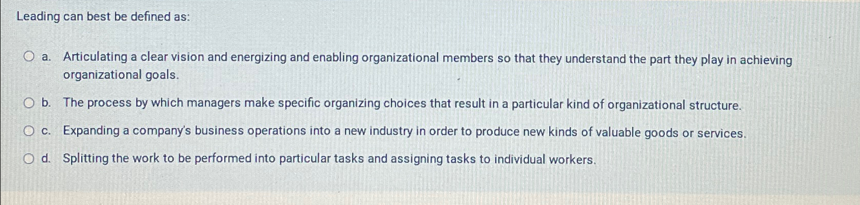  Leading can best be defined as: a. Articulating a clear vision