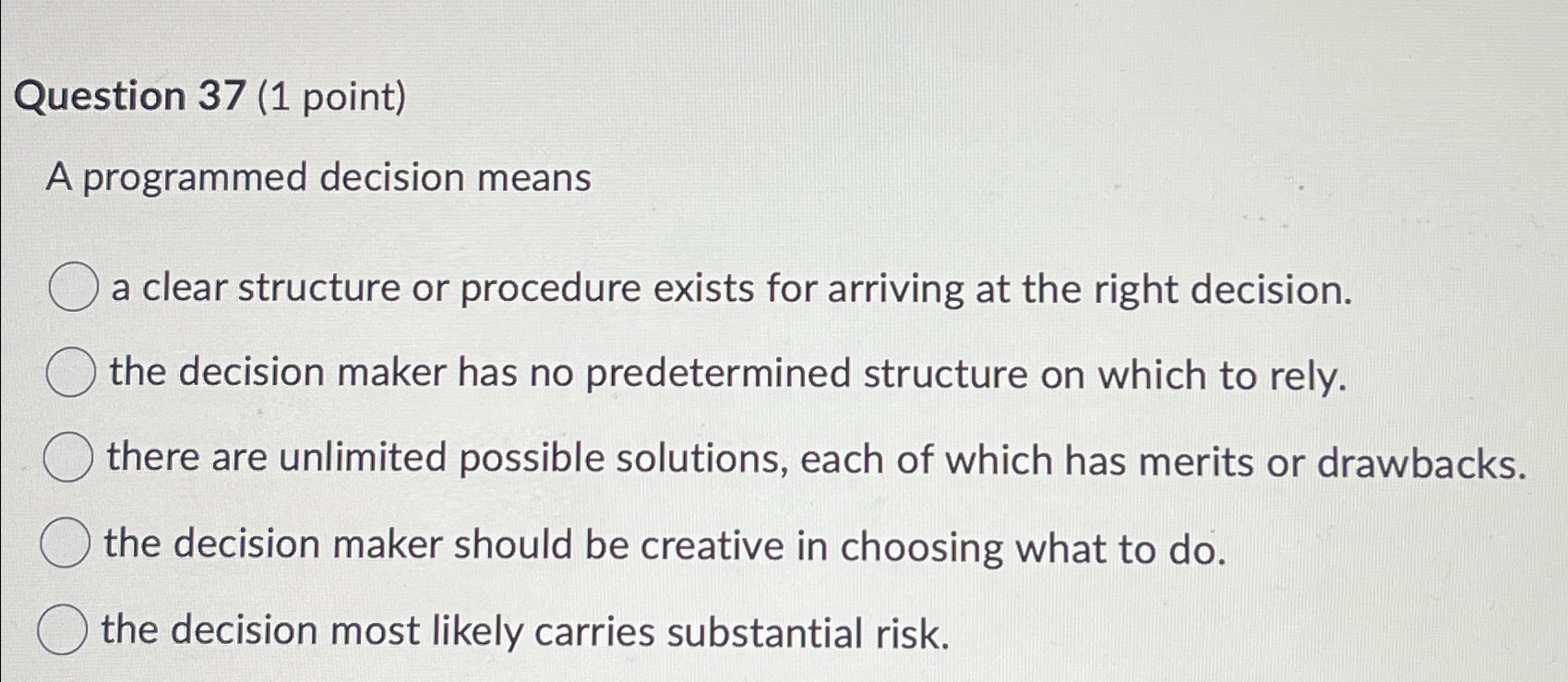  Question 37(1 point) A programmed decision means a clear structure or