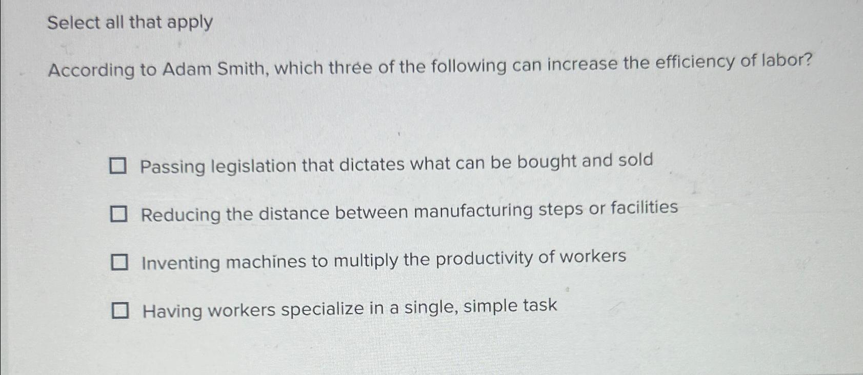  Select all that apply According to Adam Smith, which three of