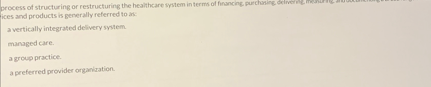  process of structuring or restructuring the healthcare system in terms of