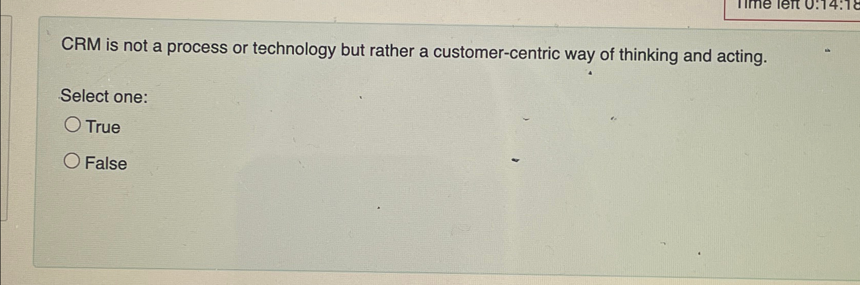  CRM is not a process or technology but rather a customer-centric