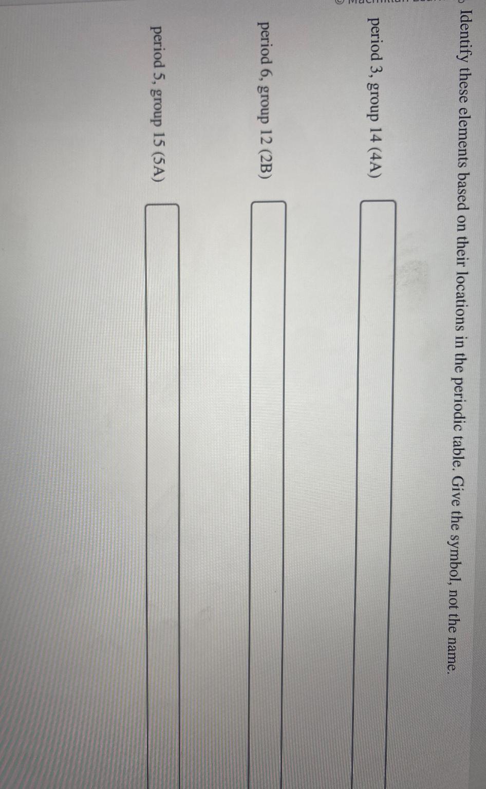  Identify these elements based on their locations in the periodic table.