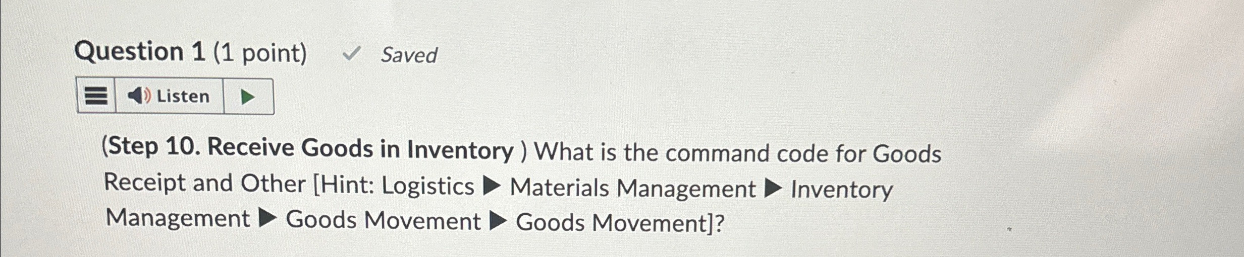  Question 1(1 point) Saved (Step 10. Receive Goods in Inventory) What