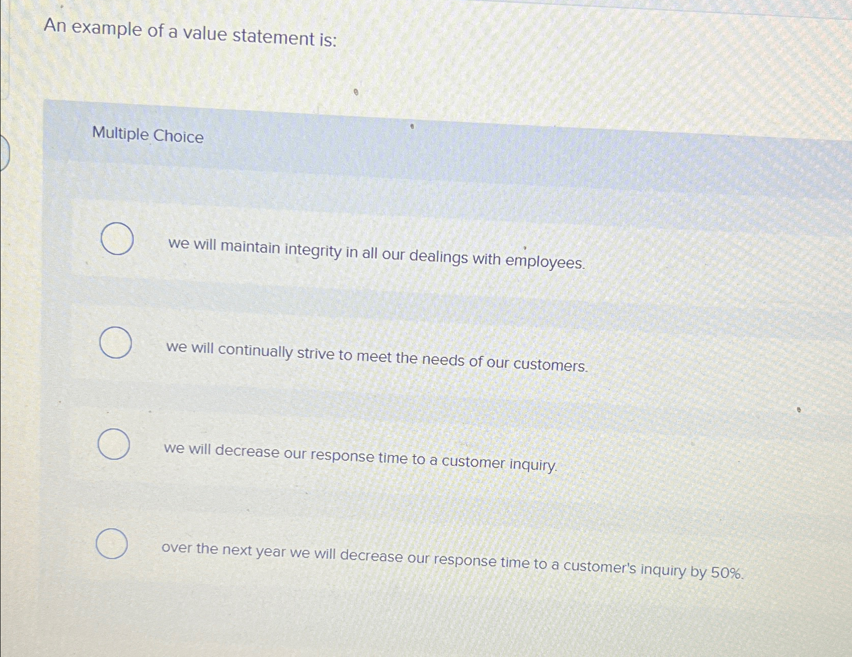  An example of a value statement is: Multiple Choice we will