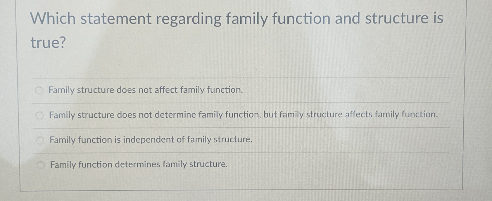  Which statement regarding family function and structure is true? Family structure