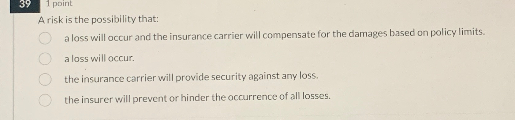  391 point A risk is the possibility that: a loss will