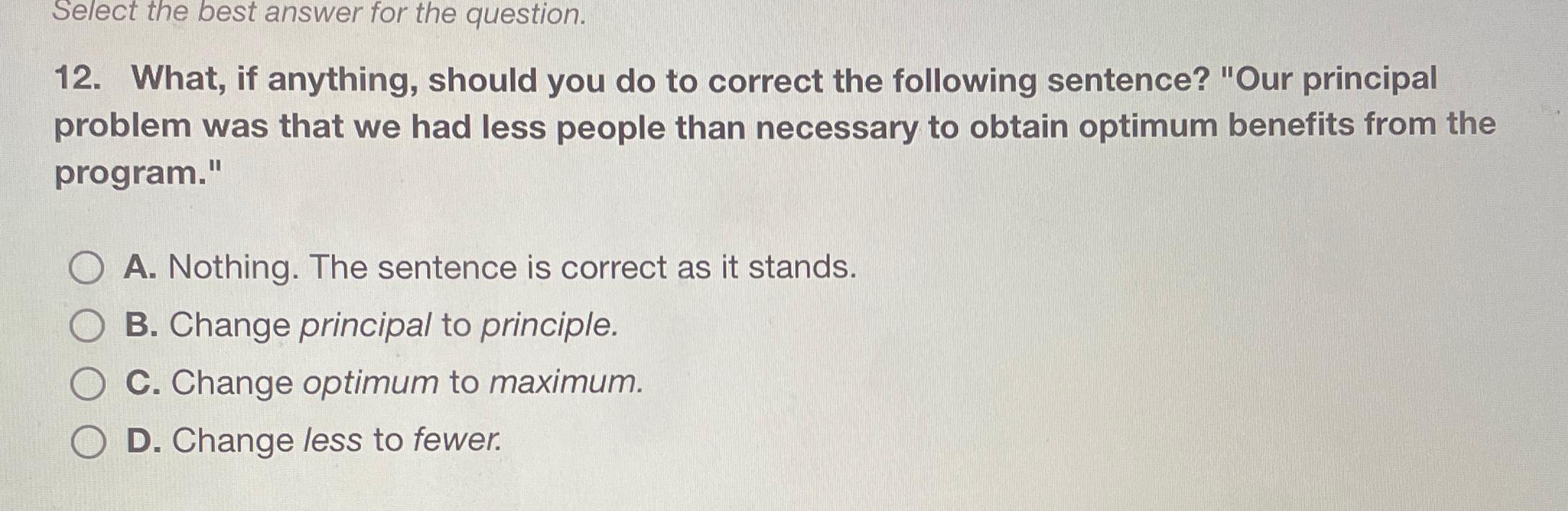  Select the best answer for the question. 12. What, if anything,