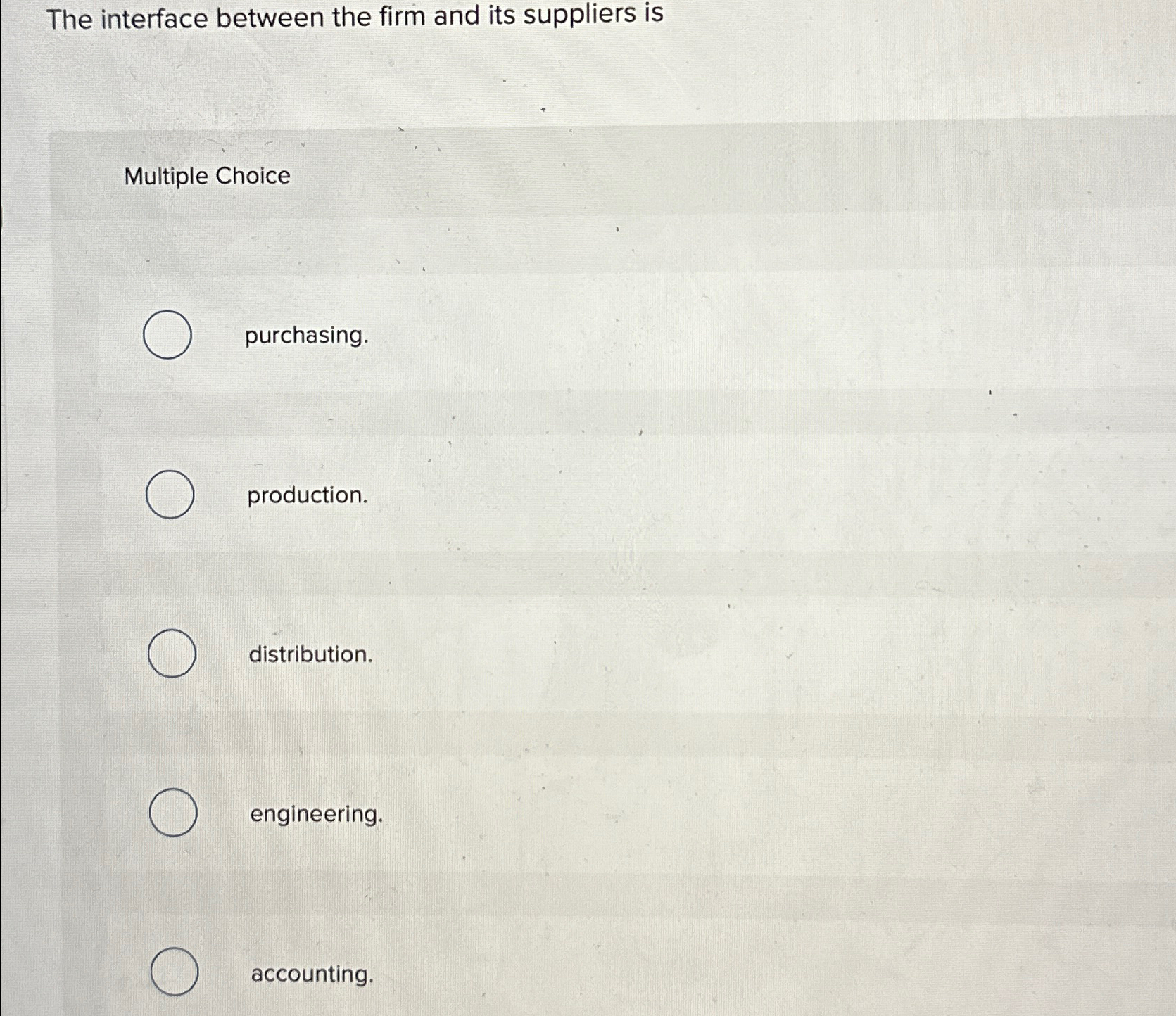  The interface between the firm and its suppliers is Multiple Choice
