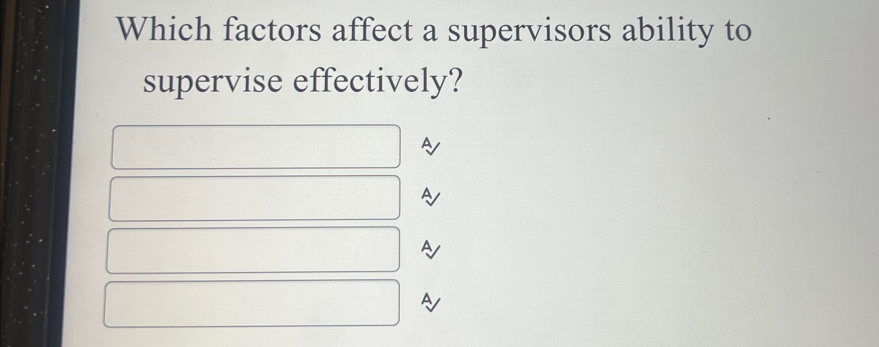  Which factors affect a supervisors ability to supervise effectively? A A