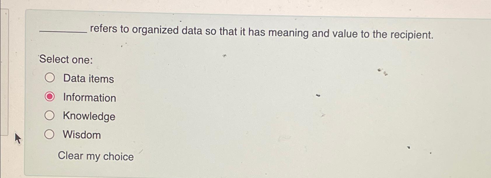  refers to organized data so that it has meaning and value