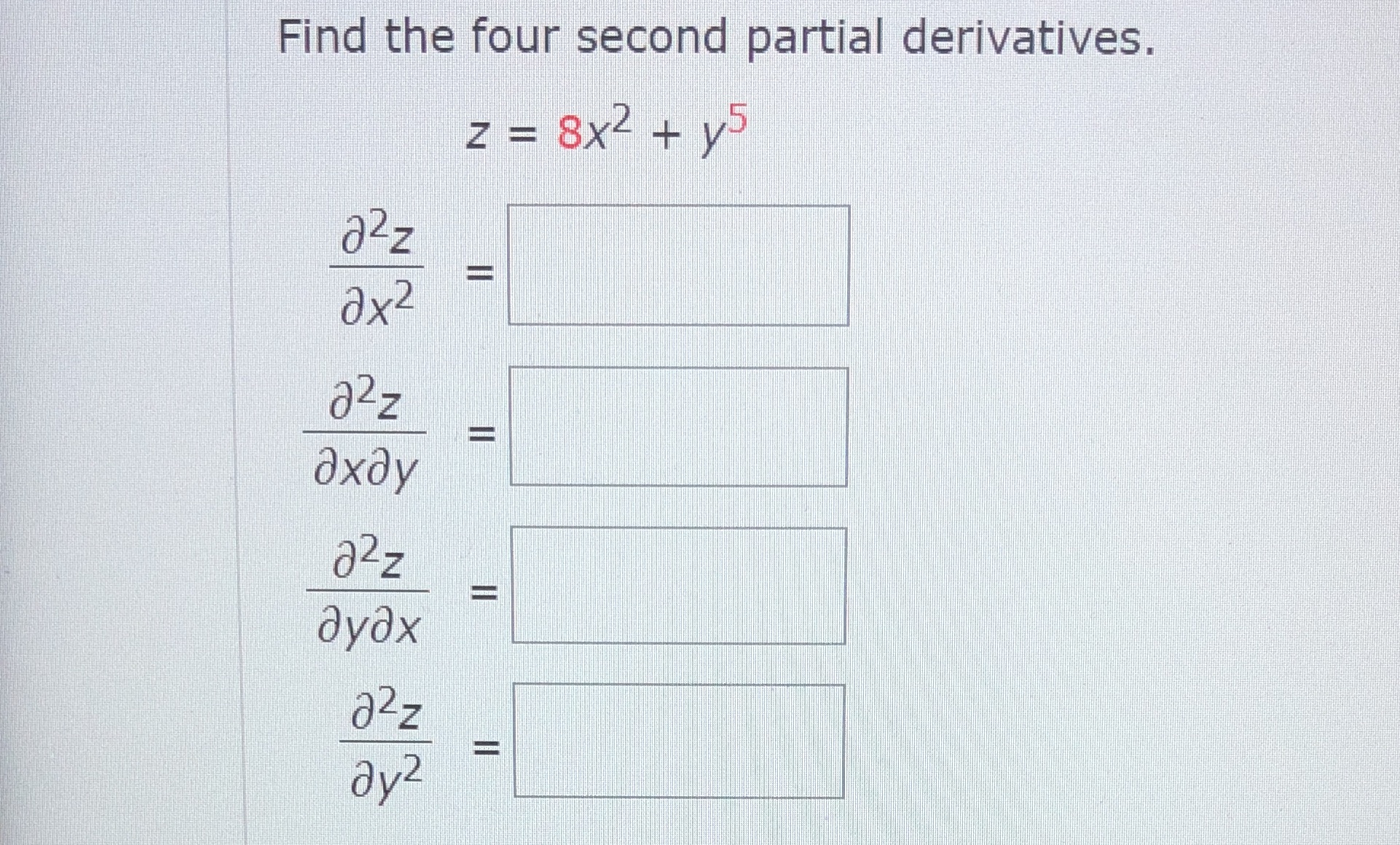 Please help solve this problem Find the four second partial derivatives. z