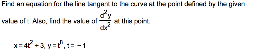 = 8 cost, y = 8 sin t, t= - 4Find an