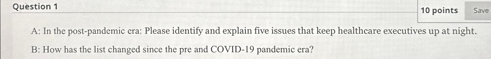  Question 1 10 points A: In the post-pandemic era: Please identify