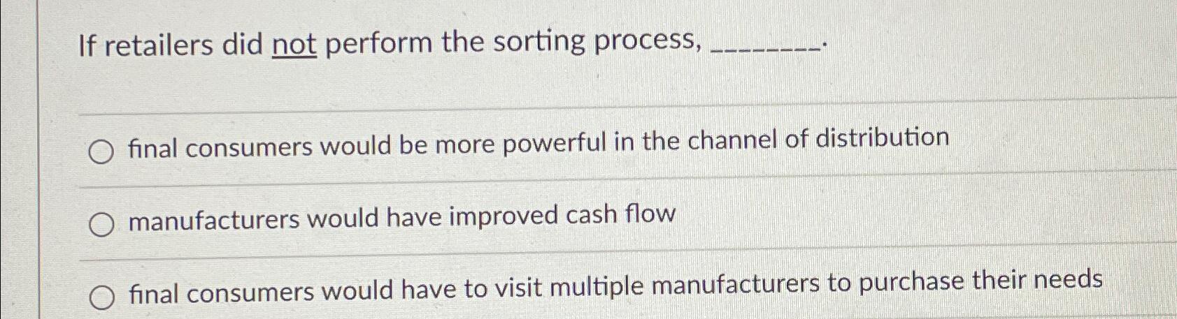  If retailers did not perform the sorting process, final consumers would