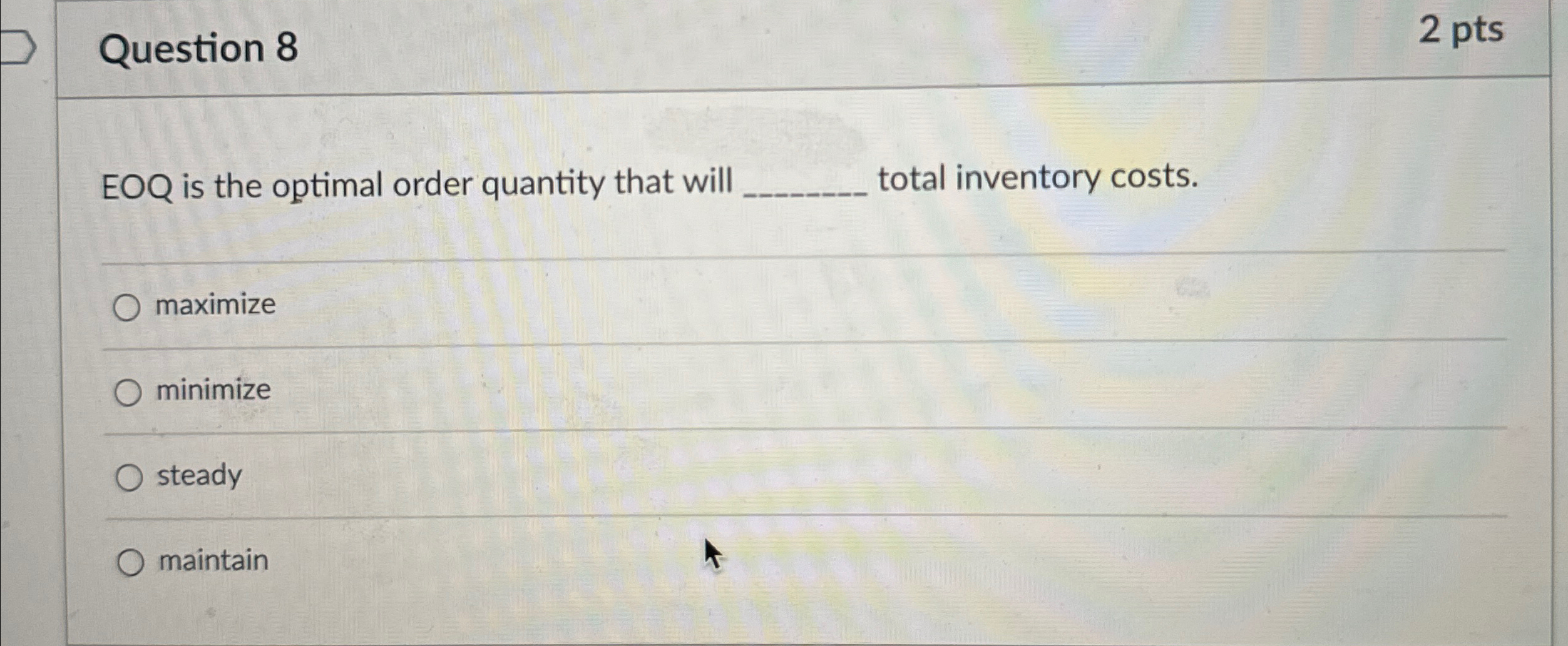  Question 8 2 pts EOQ is the optimal order quantity that