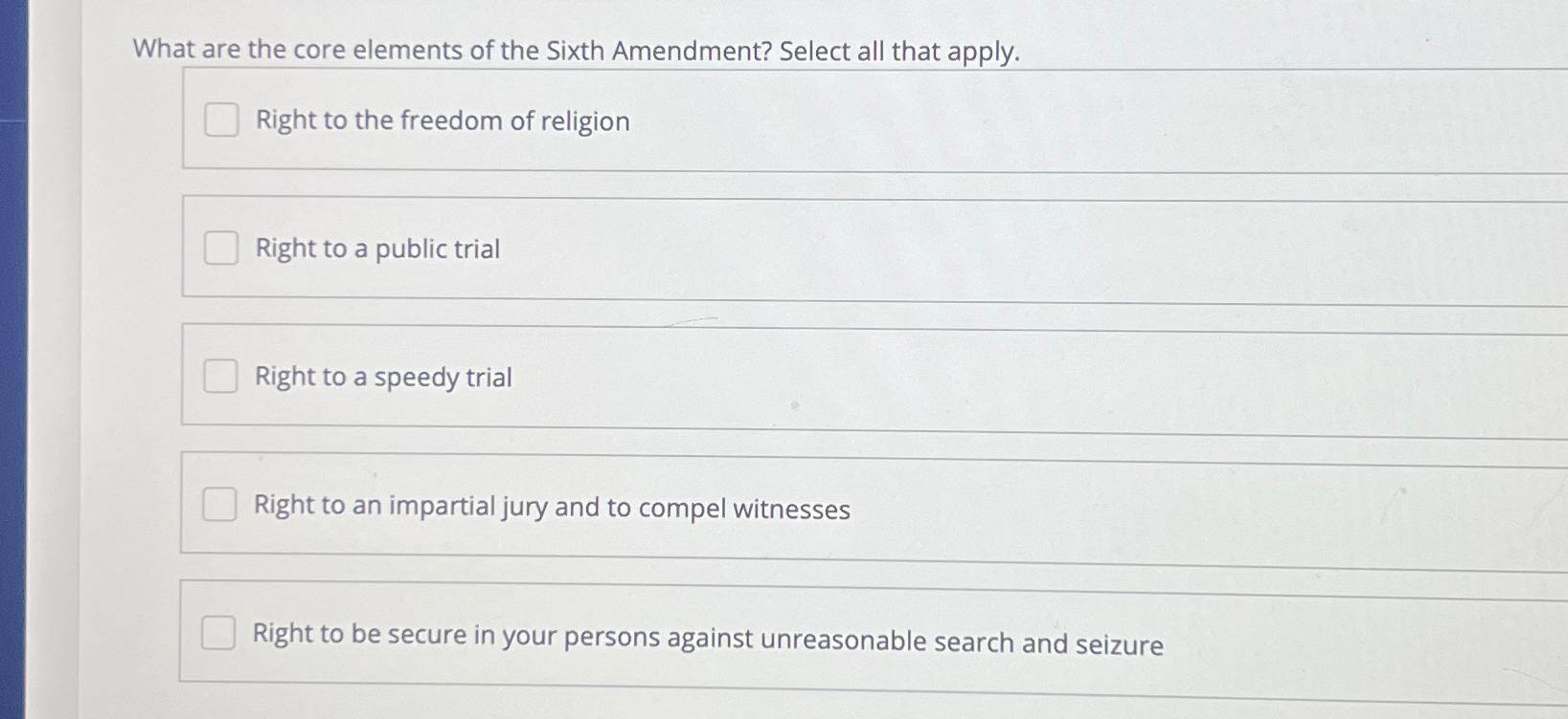  What are the core elements of the Sixth Amendment? Select all