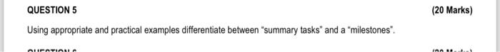  QUESTION 5 Using appropriate and practical examples differentiate between "summary tasks"