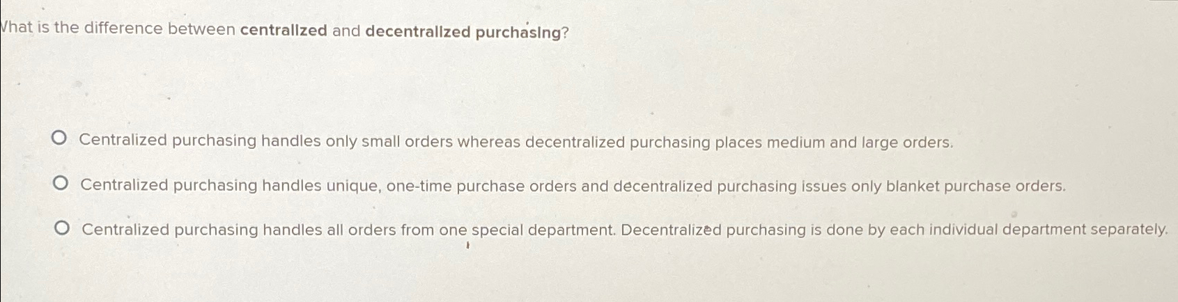  What is the difference between centrallzed and decentrallzed purchasing? Centralized purchasing