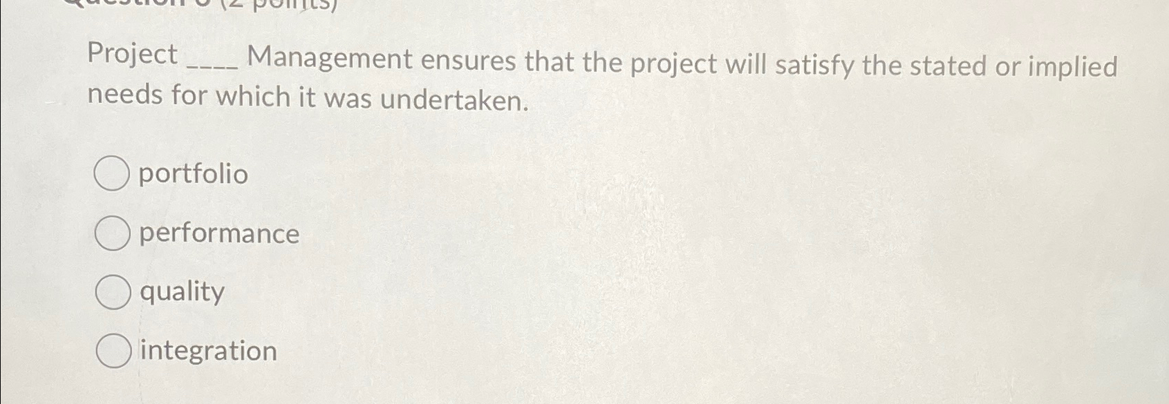  Project Management ensures that the project will satisfy the stated or