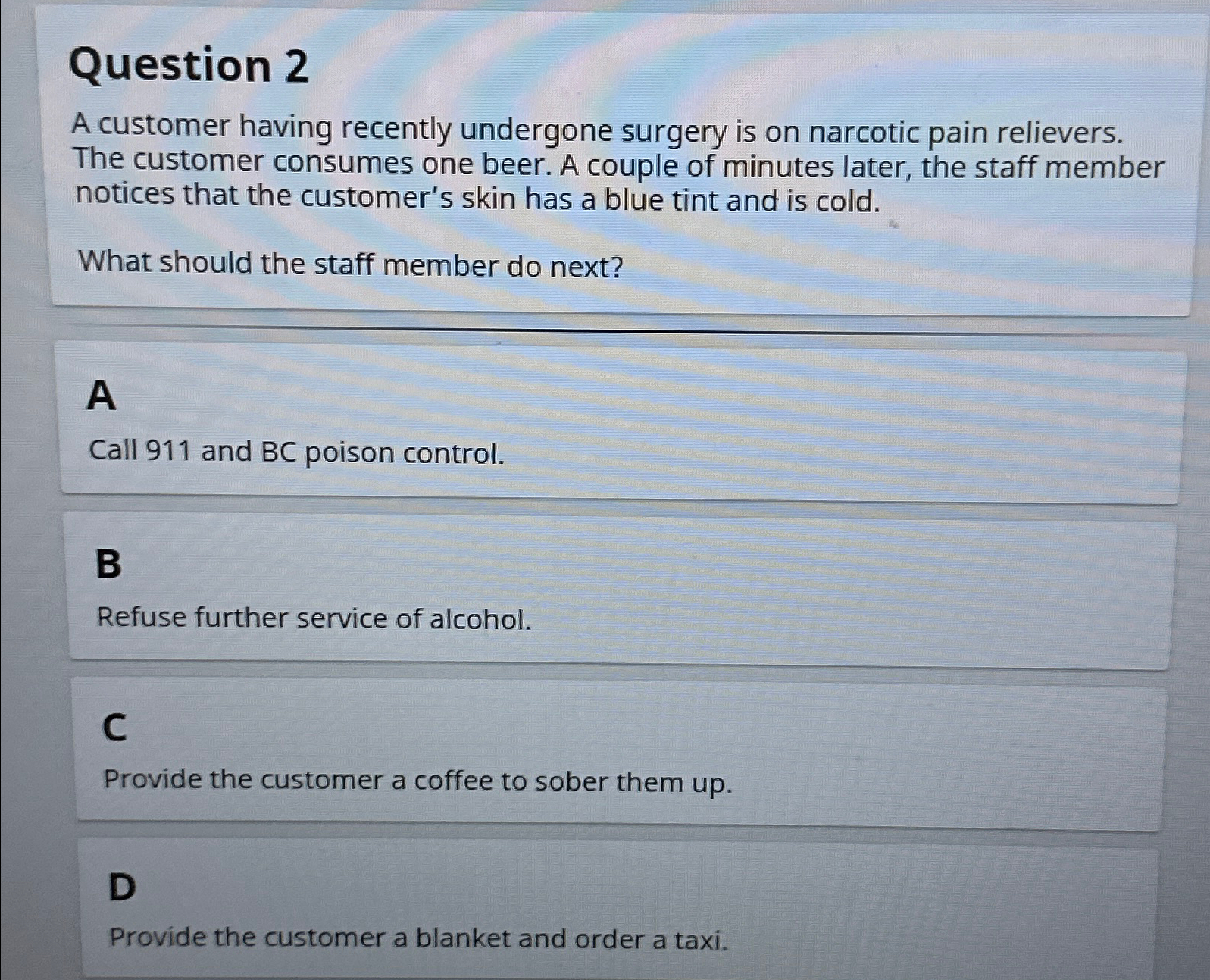  Question 2 A customer having recently undergone surgery is on narcotic