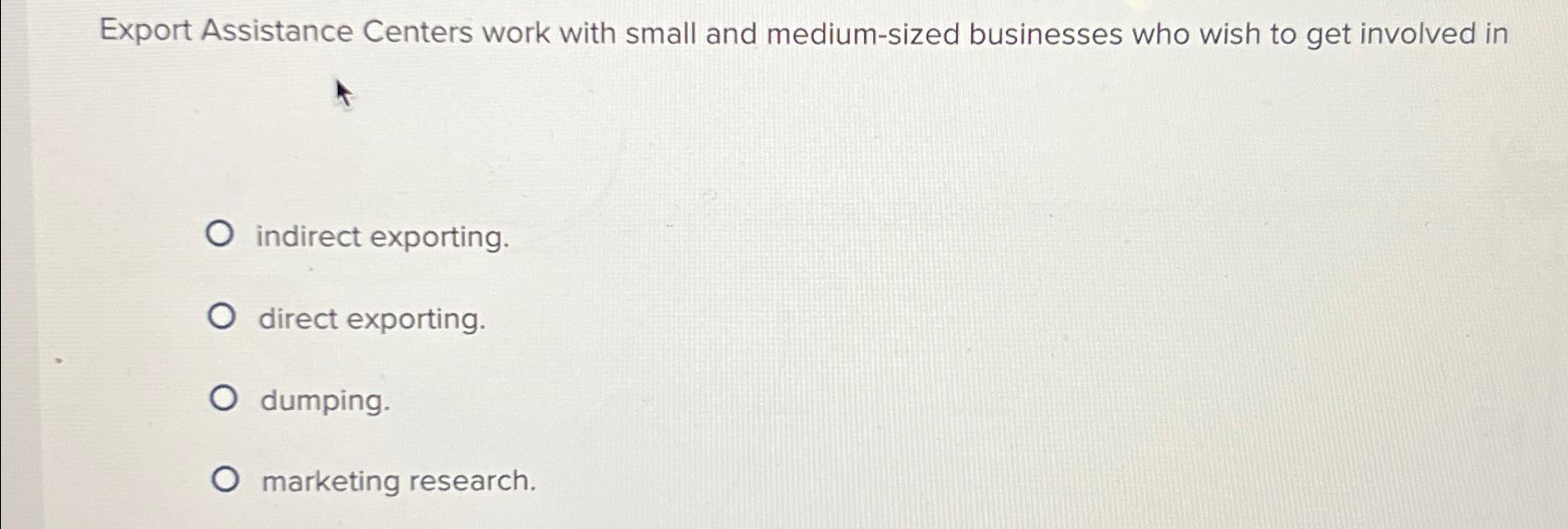  Export Assistance Centers work with small and medium-sized businesses who wish