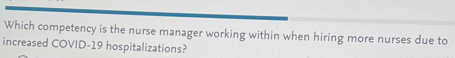  Which competency is the nurse manager working within when hiring more