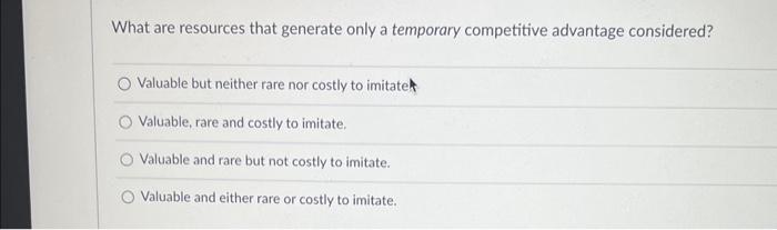  What are resources that generate only a temporary competitive advantage considered?