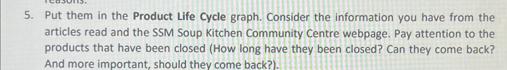  Put them in the Product Life Cycle graph. Consider the information