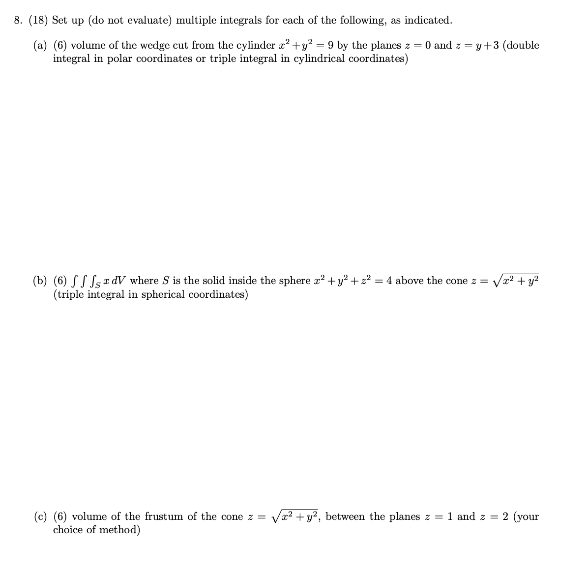Multivariable Calculus Question 8. (18) Set up (do not evaluate) multiple integrals