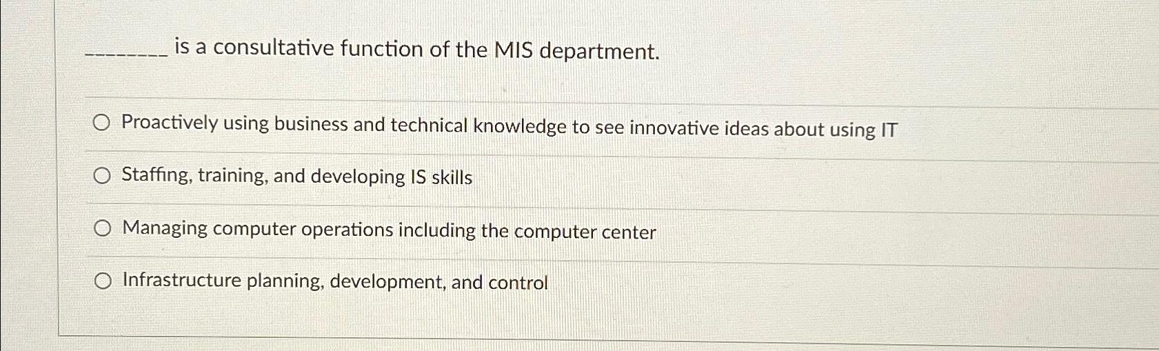  is a consultative function of the MIS department. Proactively using business