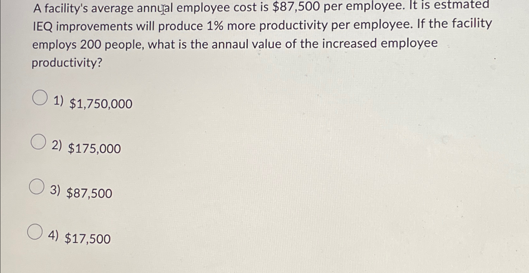  A facility's average annu{al employee cost is $87,500 per employee. It